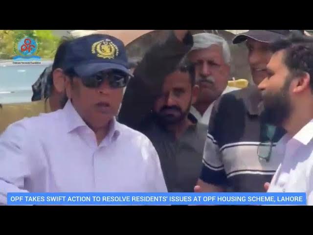 OPF TAKES SWIFT ACTION TO RESOLVE RESIDENTS ISSUES AT OPF HOUSING SCHEME, LAHORE #opf