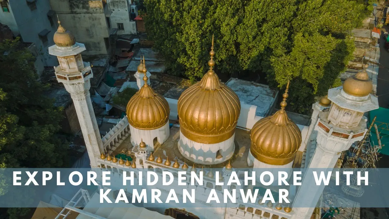 Exploring Hidden Gems of Lahore with Kamran Anwar