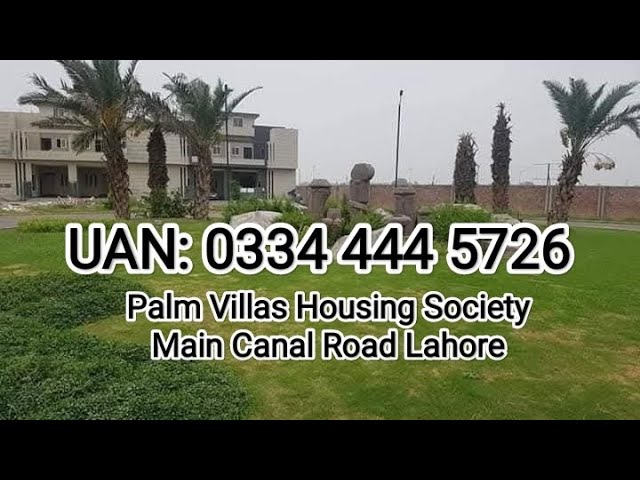 PALM VILLAS - MAIN CANAL ROAD LAHORE - UAN: 0334 4445726 - FULLY DEVELOPED HOUSING SOCIETY