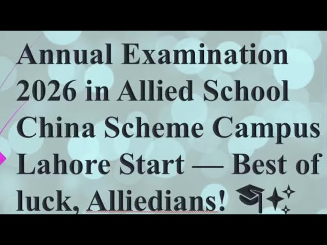Annual Examination 2026 in Allied school China scheme campus Lahore start. Best of luck, Alliedians