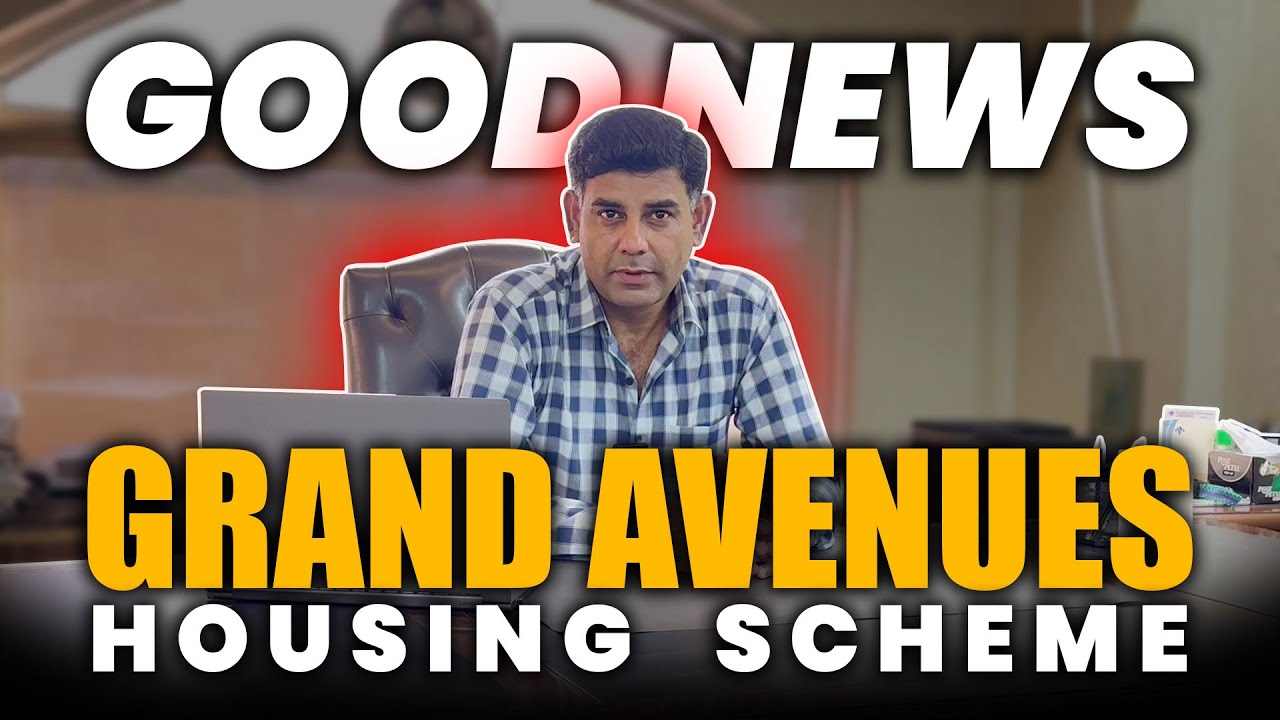 Grand Avenues Housing Scheme Latest Updates | Big News for Investors!