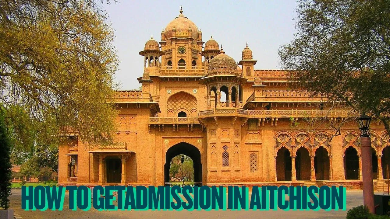 How to Get Admission in Aitchison College | Complete Step-by-Step Guide | Requirements, Tests & Tips